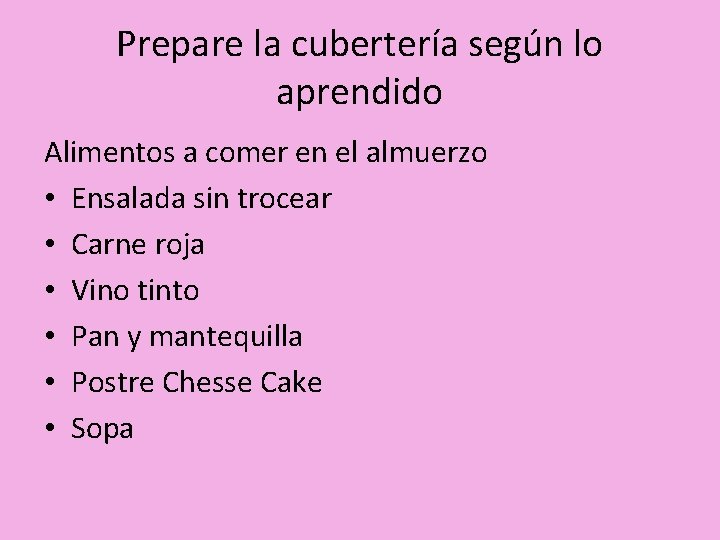 Prepare la cubertería según lo aprendido Alimentos a comer en el almuerzo • Ensalada