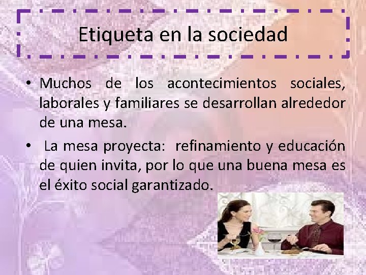 Etiqueta en la sociedad • Muchos de los acontecimientos sociales, laborales y familiares se