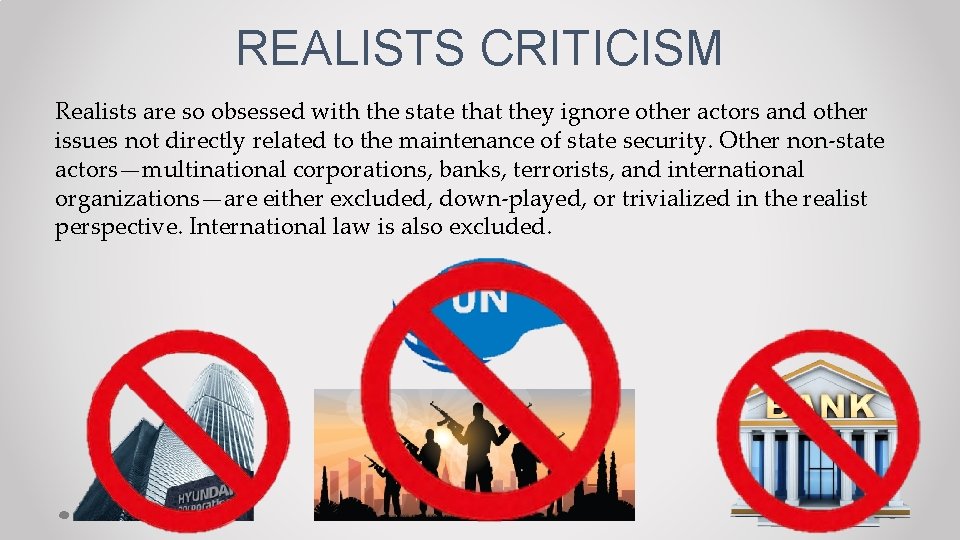 REALISTS CRITICISM Realists are so obsessed with the state that they ignore other actors