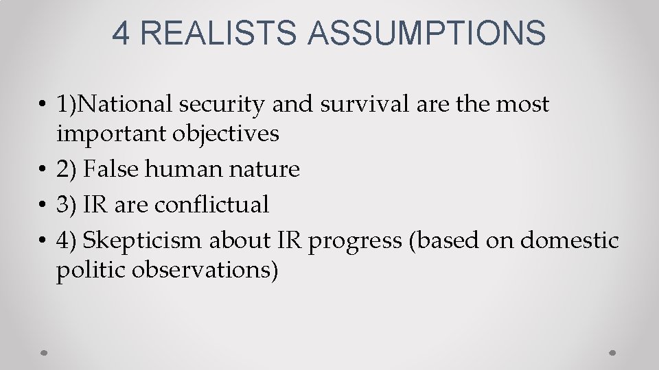 4 REALISTS ASSUMPTIONS • 1)National security and survival are the most important objectives •