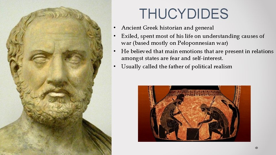 THUCYDIDES • Ancient Greek historian and general • Exiled, spent most of his life