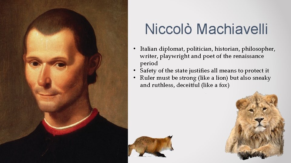 Niccolò Machiavelli • Italian diplomat, politician, historian, philosopher, writer, playwright and poet of the