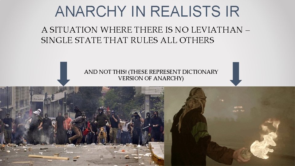 ANARCHY IN REALISTS IR A SITUATION WHERE THERE IS NO LEVIATHAN – SINGLE STATE
