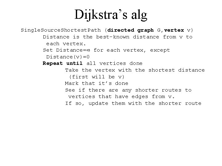 Dijkstra’s alg Single. Source. Shortest. Path (directed graph G, vertex v) Distance is the