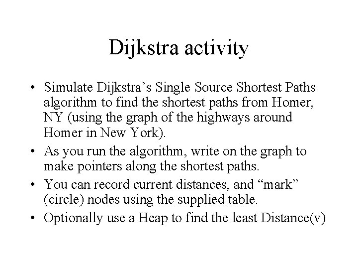 Dijkstra activity • Simulate Dijkstra’s Single Source Shortest Paths algorithm to find the shortest