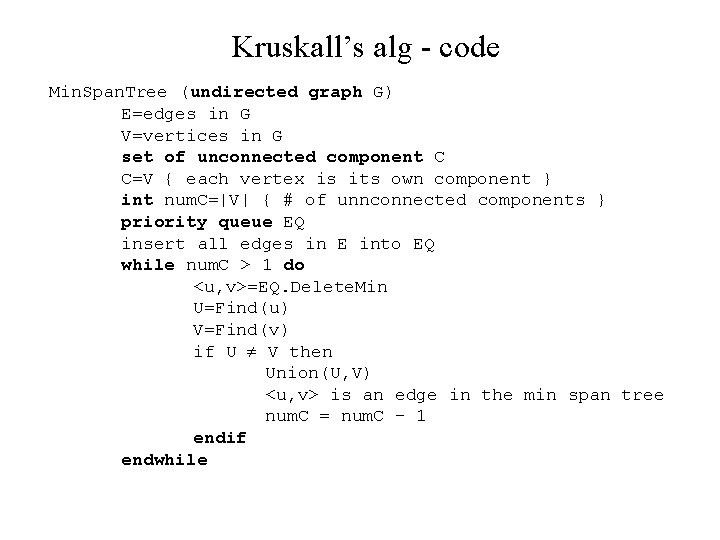 Kruskall’s alg - code Min. Span. Tree (undirected graph G) E=edges in G V=vertices