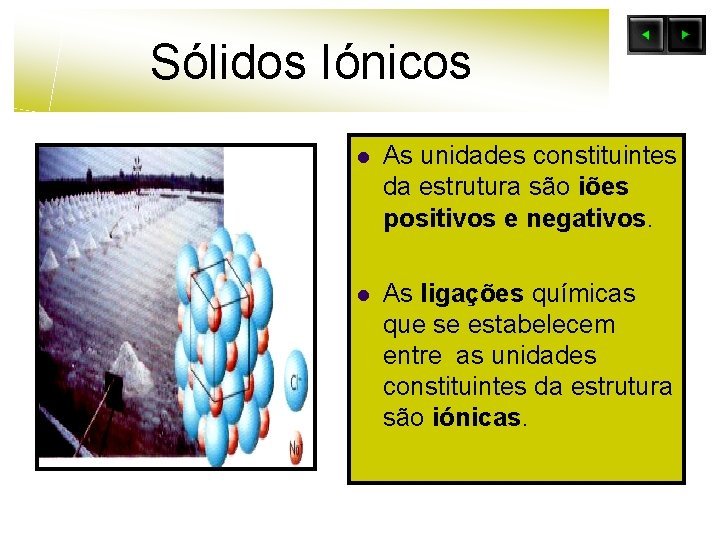 Sólidos Iónicos l As unidades constituintes da estrutura são iões positivos e negativos. l