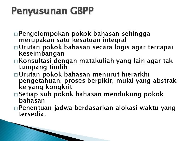 Penyusunan GBPP � Pengelompokan pokok bahasan sehingga merupakan satu kesatuan integral � Urutan pokok