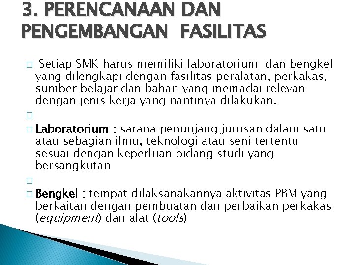 3. PERENCANAAN DAN PENGEMBANGAN FASILITAS � Setiap SMK harus memiliki laboratorium dan bengkel yang
