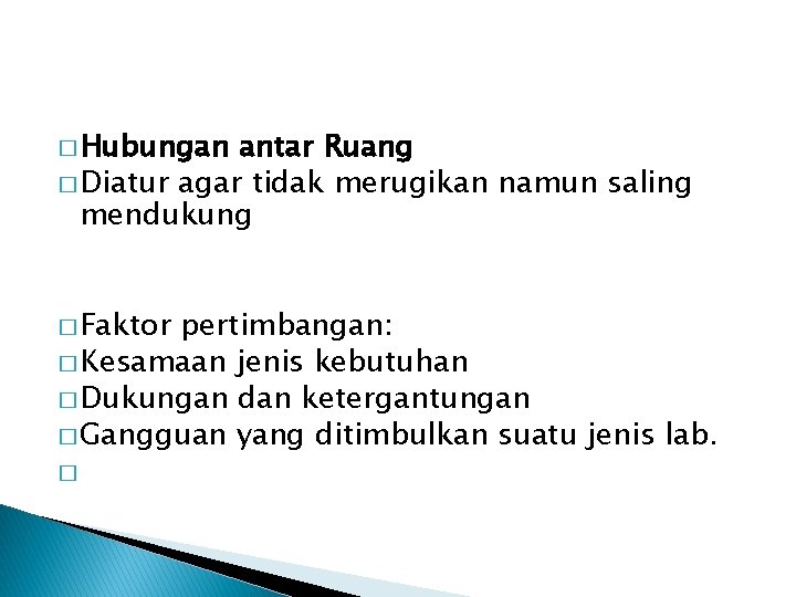 � Hubungan antar Ruang � Diatur agar tidak merugikan namun saling mendukung � Faktor