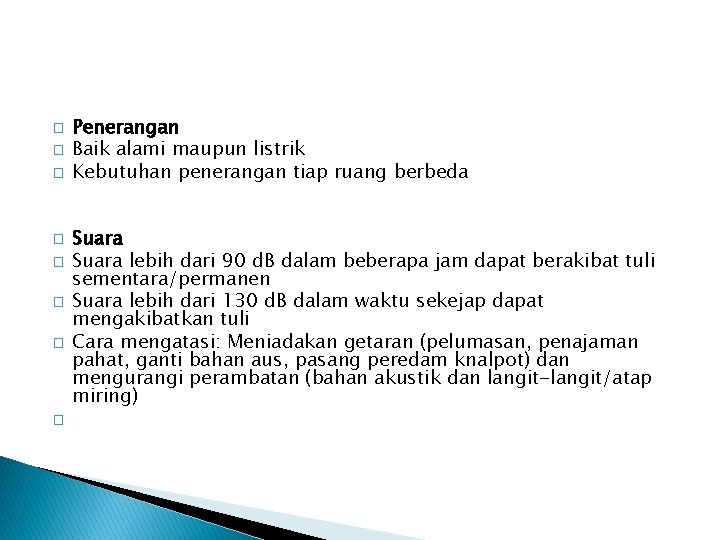 � � � � Penerangan Baik alami maupun listrik Kebutuhan penerangan tiap ruang berbeda