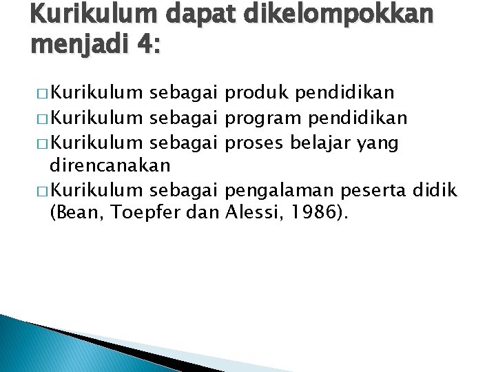 Kurikulum dapat dikelompokkan menjadi 4: � Kurikulum sebagai produk pendidikan � Kurikulum sebagai program