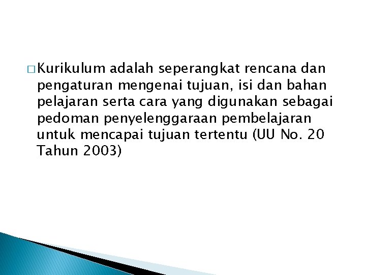 � Kurikulum adalah seperangkat rencana dan pengaturan mengenai tujuan, isi dan bahan pelajaran serta