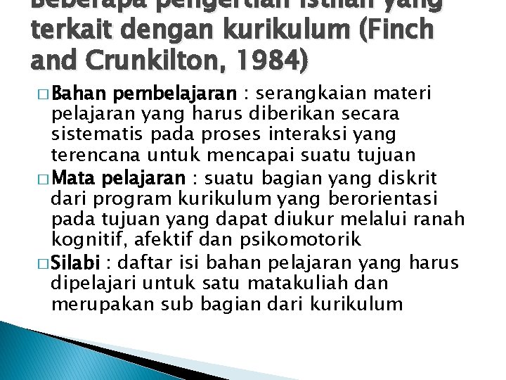 Beberapa pengertian istilah yang terkait dengan kurikulum (Finch and Crunkilton, 1984) � Bahan pembelajaran