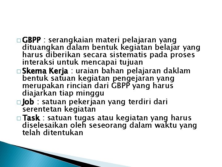 � GBPP : serangkaian materi pelajaran yang dituangkan dalam bentuk kegiatan belajar yang harus