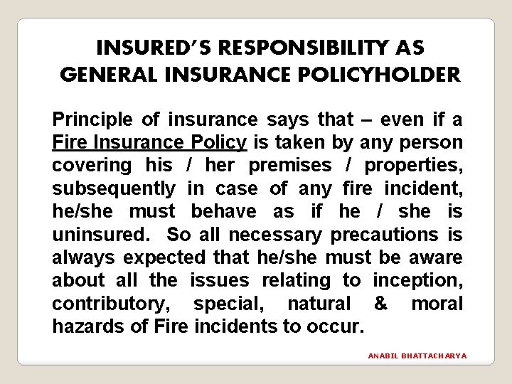 INSURED’S RESPONSIBILITY AS GENERAL INSURANCE POLICYHOLDER Principle of insurance says that – even if