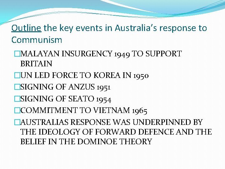 Outline the key events in Australia’s response to Communism �MALAYAN INSURGENCY 1949 TO SUPPORT