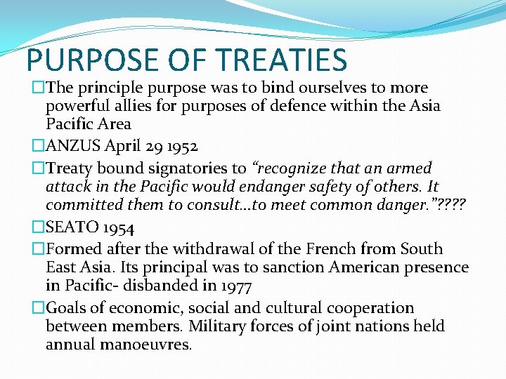 PURPOSE OF TREATIES �The principle purpose was to bind ourselves to more powerful allies