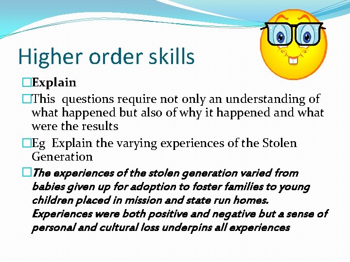 Higher order skills �Explain �This questions require not only an understanding of what happened