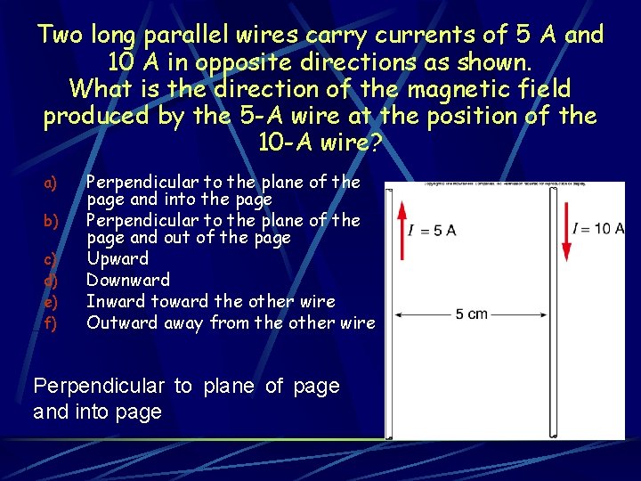 Two long parallel wires carry currents of 5 A and 10 A in opposite