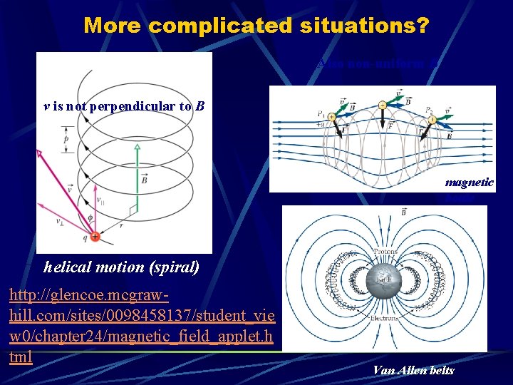 More complicated situations? Also non-uniform B v is not perpendicular to B magnetic bottle