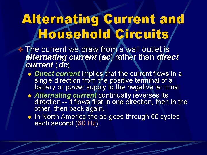 Alternating Current and Household Circuits v The current we draw from a wall outlet