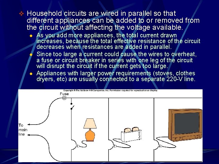 v Household circuits are wired in parallel so that different appliances can be added