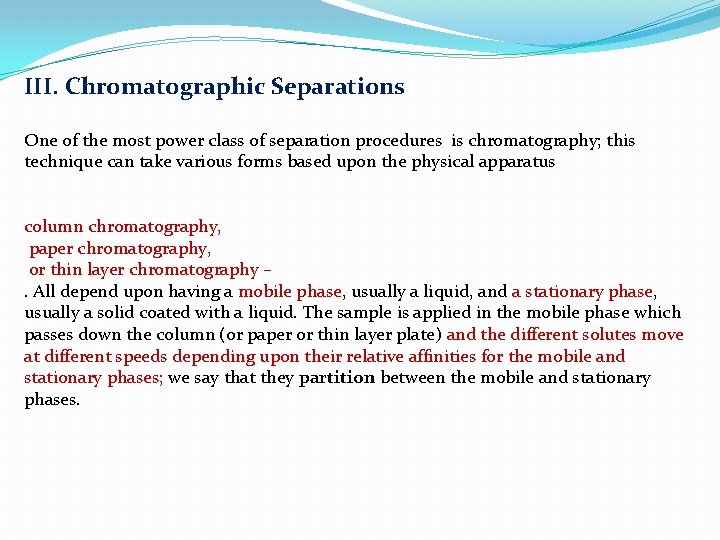 III. Chromatographic Separations One of the most power class of separation procedures is chromatography;