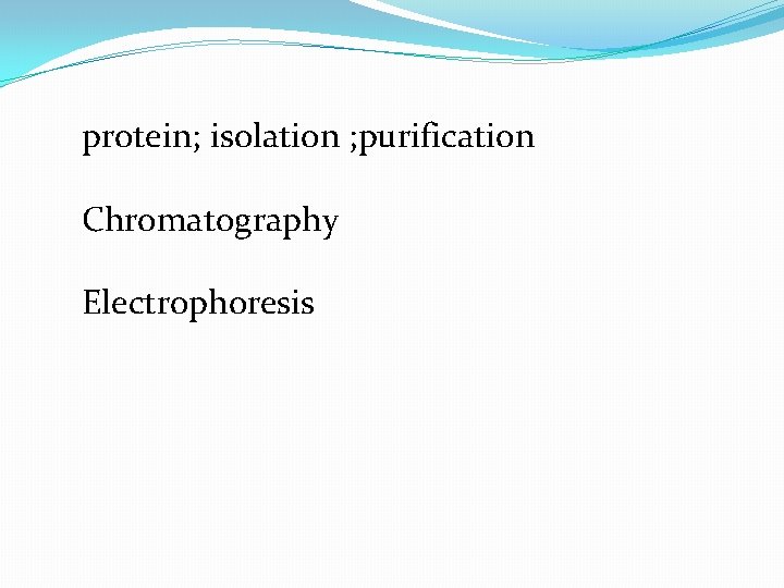 protein; isolation ; purification Chromatography Electrophoresis 