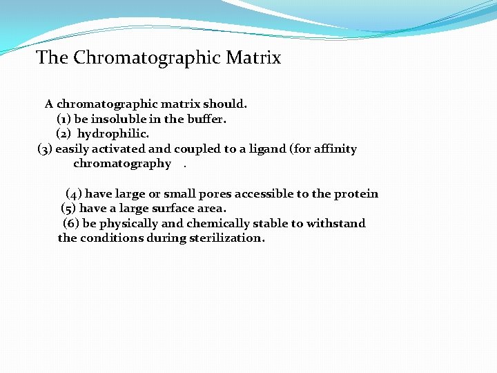 The Chromatographic Matrix A chromatographic matrix should. (1) be insoluble in the buffer. (2)