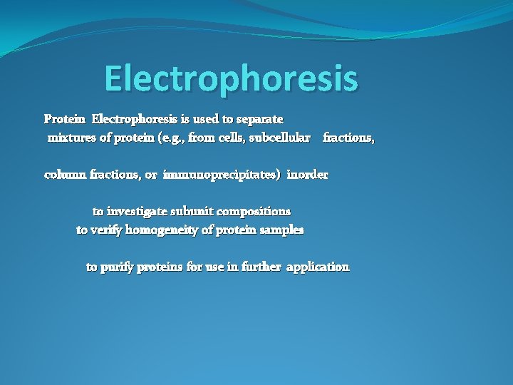 Electrophoresis Protein Electrophoresis is used to separate mixtures of protein (e. g. , from