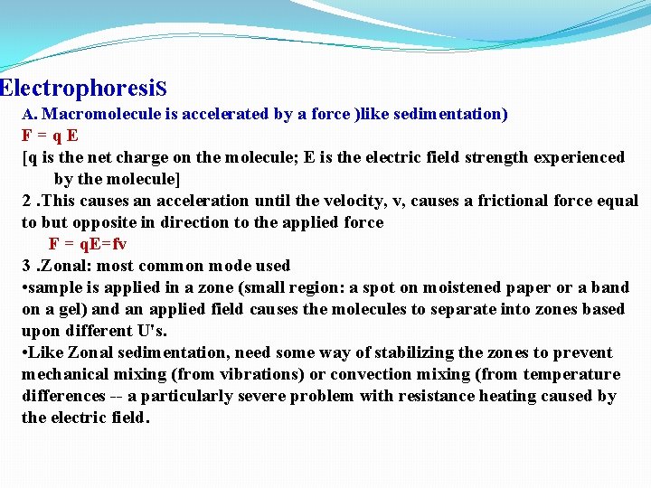 Electrophoresi. S A. Macromolecule is accelerated by a force )like sedimentation) F=q. E [q