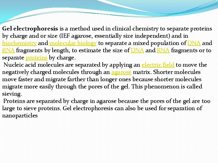 Gel electrophoresis is a method used in clinical chemistry to separate proteins by charge