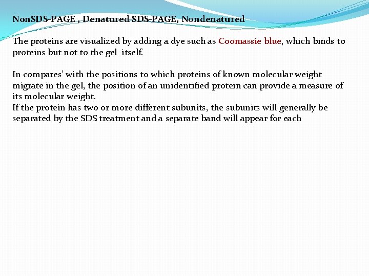 Non. SDS-PAGE , Denatured SDS-PAGE, Nondenatured The proteins are visualized by adding a dye