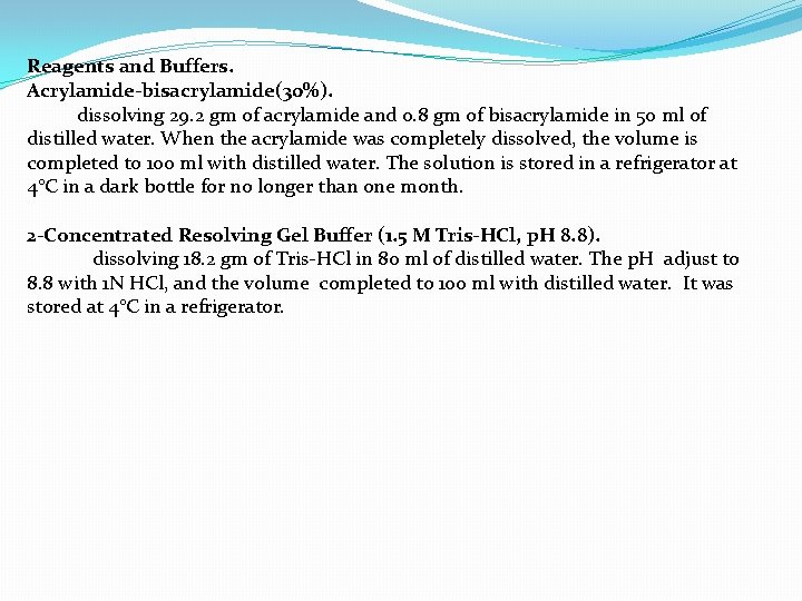 Reagents and Buffers. Acrylamide-bisacrylamide(30%). dissolving 29. 2 gm of acrylamide and 0. 8 gm