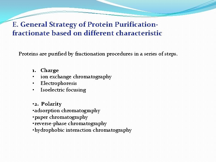 E. General Strategy of Protein Purificationfractionate based on different characteristic Proteins are purified by