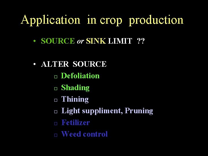 Application in crop production • SOURCE or SINK LIMIT ? ? • ALTER SOURCE