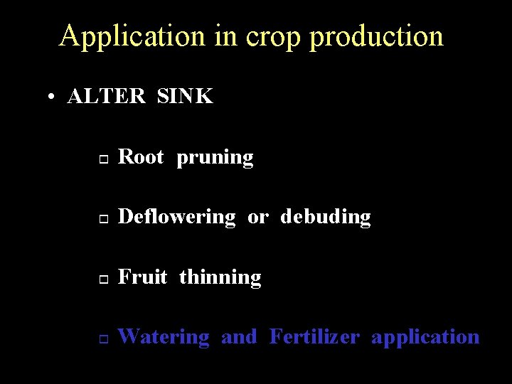 Application in crop production • ALTER SINK o Root pruning o Deflowering or debuding