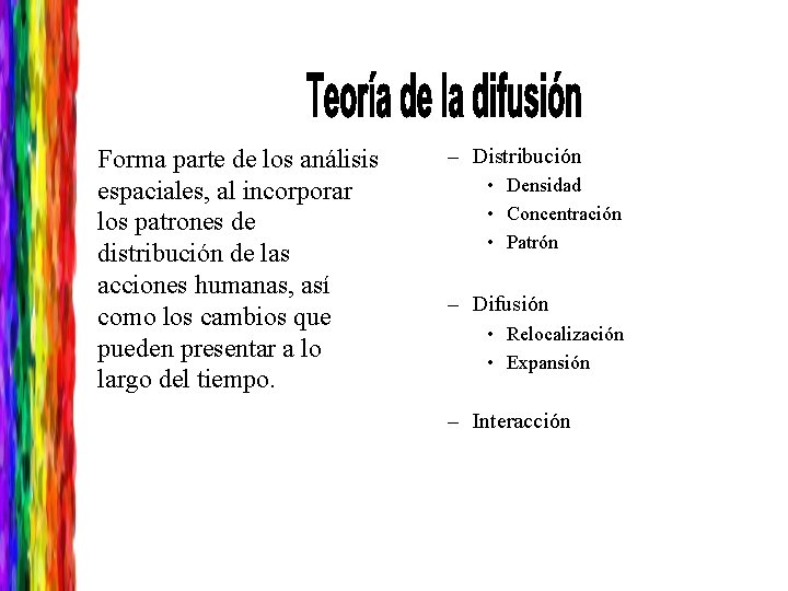 Forma parte de los análisis espaciales, al incorporar los patrones de distribución de las