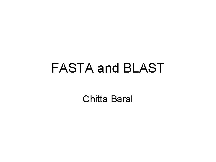 FASTA and BLAST Chitta Baral 