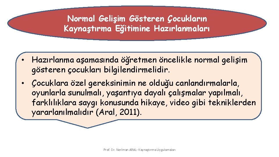 Normal Gelişim Gösteren Çocukların Kaynaştırma Eğitimine Hazırlanmaları • Hazırlanma aşamasında öğretmen öncelikle normal gelişim