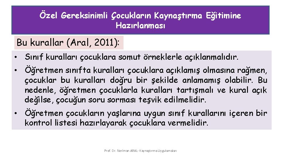 Özel Gereksinimli Çocukların Kaynaştırma Eğitimine Hazırlanması Bu kurallar (Aral, 2011): • Sınıf kuralları çocuklara