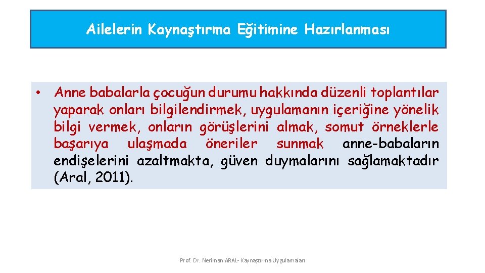 Ailelerin Kaynaştırma Eğitimine Hazırlanması • Anne babalarla çocuğun durumu hakkında düzenli toplantılar yaparak onları