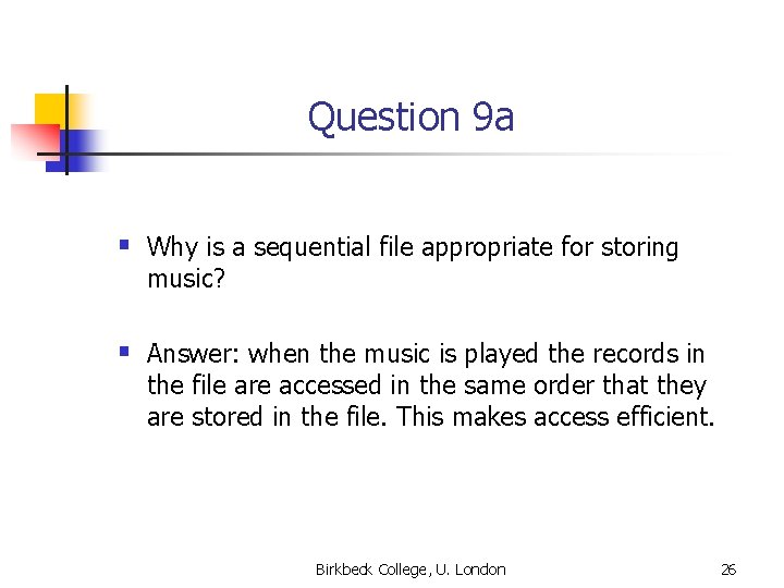 Question 9 a § Why is a sequential file appropriate for storing music? § Question 9 a § Why is a sequential file appropriate for storing music? §