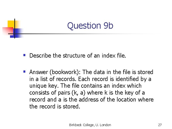 Question 9 b § Describe the structure of an index file. § Answer (bookwork):
