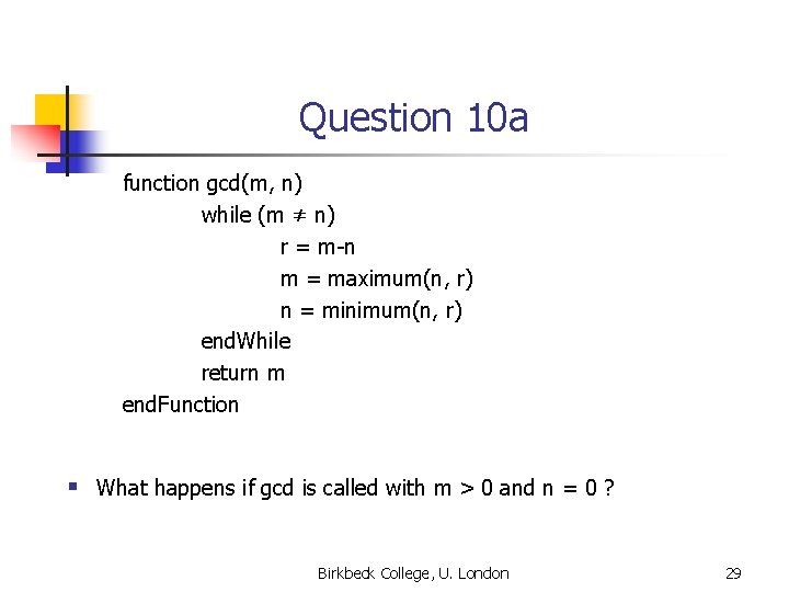 Question 10 a function gcd(m, n) while (m ≠ n) r = m-n m