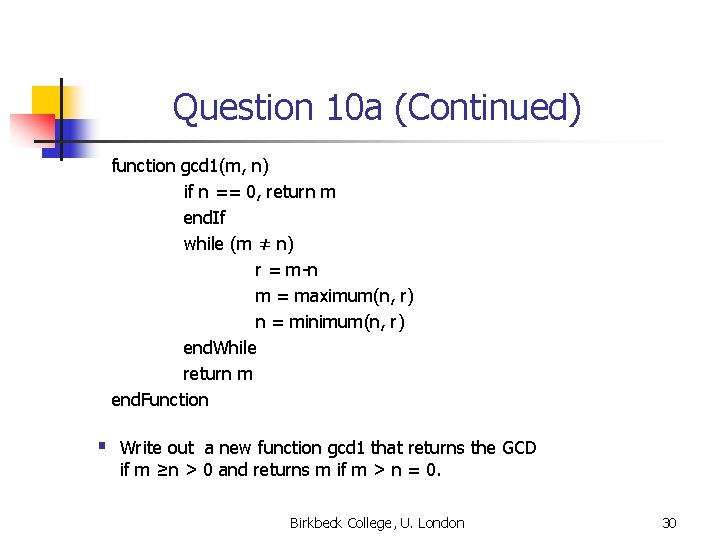 Question 10 a (Continued) function gcd 1(m, n) if n == 0, return m