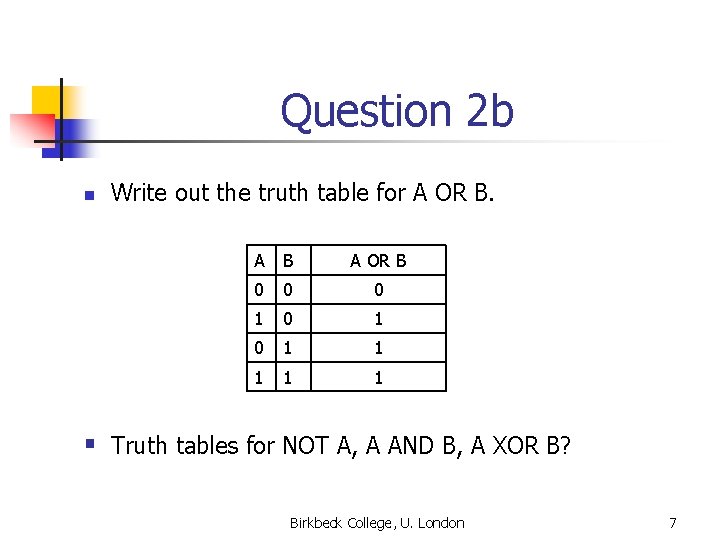 Question 2 b n Write out the truth table for A OR B. A