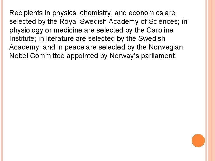Recipients in physics, chemistry, and economics are selected by the Royal Swedish Academy of