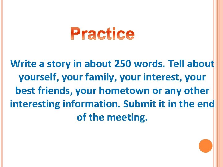 Write a story in about 250 words. Tell about yourself, your family, your interest,